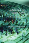 Vertigo and the Vagus Nerve - A Medical Mystery Solved? - Merryn Fergusson - 9781849211604