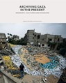 Archiving Gaza in the Present - Dina Matar ; Venetia Porter - 9781849250979