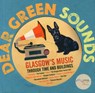 Dear Green Sounds - Glasgow's Music Through Time and Buildings - Kate Molleson - 9781849341936