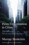 From Urbanization to Cities: The Politics of Democratic Municipalism - Murray Bookchin - 9781849354387