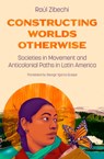 Constructing Worlds Otherwise - Raul Zibechi - 9781849355421