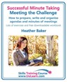Successful Minute Taking - Meeting the Challenge; How to Prepare, Write and Organise Agendas and Minutes of Meetings - Heather Baker - 9781849370387