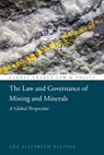 The Law and Governance of Mining and Minerals - Ana Elizabeth (University of Dundee Bastida - 9781849463454