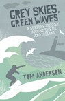 Grey Skies, Green Waves - Tom Anderson - 9781849530415