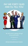 Pay Me Forty Quid and I'll Tell You - Michael Ashcroft ; Kevin Culwick - 9781849549776