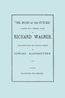 The Music of the Future, a Letter to Frederic Villot, by Richard Wagner, Translated by Edward Dannreuther. (Facsimile of 1873 Edition). - Richard Wagner - 9781849550833