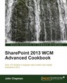 SharePoint 2013 WCM Advanced Cookbook - John Chapman - 9781849686587