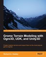 Grome Terrain Modeling with Ogre3D, UDK, and Unity3D - Richard Hawley - 9781849699396