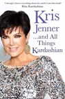 Kris Jenner... And All Things Kardashian - Kris Jenner - 9781849837507