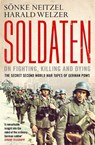 Soldaten - On Fighting, Killing and Dying - Sonke Neitzel ; Harald Welzer - 9781849839495