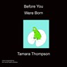 Before You Were Born - Tamara Thompson - 9781849912051