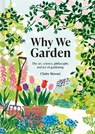 Why We Garden - Claire Masset - 9781849947565