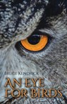 An Eye for Birds - Bruce Kendrick - 9781849954952