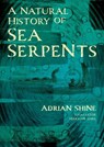 A Natural History of Sea Serpents - Adrian Shine - 9781849955881