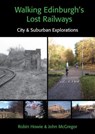 Walking Edinburgh's Lost Railways - Robin Howie ; John McGregor - 9781849956024
