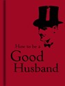 How to Be a Good Husband - Bodleian Library - 9781851243761