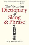 The Victorian Dictionary of Slang & Phrase - WARE,  J. Redding - 9781851244485