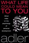 What Life Could Mean to You - Alfred Adler - 9781851681587