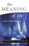 The Meaning of Life in the World Religions - Nancy M. Martin ; Joseph Runzo - 9781851682003