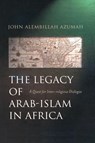 The Legacy of Arab-Islam in Africa - John Allembillah Azumah - 9781851682737