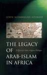 The Legacy of Arab-Islam in Africa - John Allembillah Azumah - 9781851682737