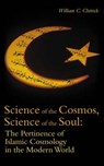 Science of the Cosmos, Science of the Soul - William C. Chittick - 9781851684953