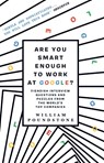 Are You Smart Enough to Work at Google? - William Poundstone - 9781851689552