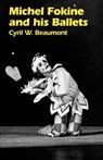 Michel Fokine and His Ballets - Cyril W. Beaumont - 9781852730505