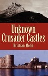 Unknown Crusader Castles - Kristian Molin - 9781852852610