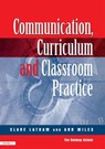 Communications,Curriculum and Classroom Practice - Clare Lathan ; Ann Miles - 9781853467325