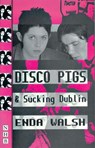Disco Pigs & Sucking Dublin - Enda Walsh - 9781854593986