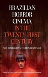 Brazilian Horror Cinema in the Twenty-First Century - Professor Stephanie Dennison ; Dr Laura Loguercio Canepa - 9781855664029