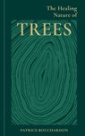 The Healing Nature of Trees - Patrice Bouchardon - 9781856755771