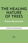 The Healing Nature of Trees - Patrice Bouchardon - 9781856755788