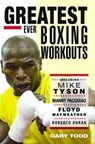 The Greatest Ever Boxing Workouts - Gary Todd - 9781857828153