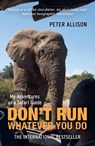 DON'T RUN, Whatever You Do - Peter Allison - 9781857886450
