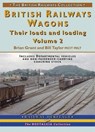 BR Wagons: Their Loads and Loading Vol 2 - Brian Grant / Bill Taylor - 9781857943009