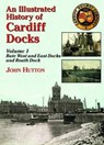 An Illustrated History of Cardiff Docks Volume 1 - John Hutton - 9781857943054