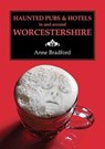 Haunted Pubs & Hotels in and Around Worcestershire - Anne Bradford - 9781858587080