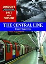 London's Underground Past and Present: The Central Line - Rob Griffiths - 9781858952178