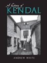 A History of Kendal - Andrew White - 9781859361504