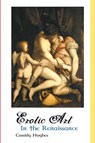 Erotic Art in the Renaissance - Cassidy Hughes - 9781861715128