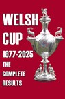 Welsh Cup 1877-2025 - The Complete Results - Michael Robinson - 9781862235564
