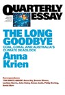 The Long Goodbye: Coal, Coral and Australia's Climate Deadlock: Quarterly Essay 66 - Anna Krien - 9781863959216