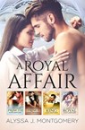 A Royal Affair - 4 Book Box Set/The Defiant Princess/The Irredeemable Prince/The Formidable King/The Irresistible Royal - Alyssa J. Montgomery - 9781867210504
