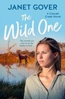 The Wild One: a new Coorah Creek novel. Pitch perfect romance for readers of Karly Lane and Rachael Johns - Janet Gover - 9781867288947