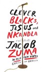 Clever blacks, Jesus and Nkandla - Gareth Van Onselen - 9781868426188
