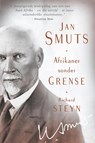Jan Smuts: Afrikaner sonder grense - Richard Steyn - 9781868427420
