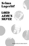 Lord Arne's Silver - Selma Lagerlof ; Sarah Death - 9781870041904