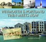 Weymouth & Portland Then Meets Now - Maureen Attwooll - 9781871164862